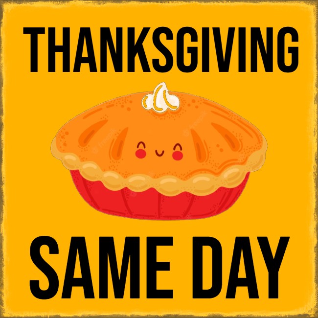 THANKSGIVING🔻SAME DAY PICK-UP🔻
