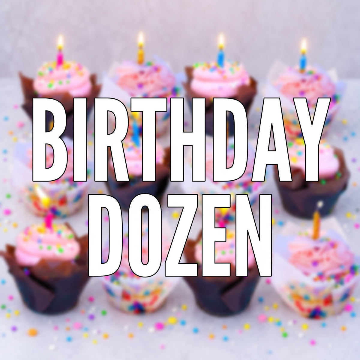 ⭐BIRTHDAY DOZEN ⚠️FUTURE DATE PICK-UP⚠️